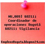 WU.089] &8211; Coordinador de operaciones Bogotá &8211; Vigilancia