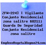 ZFW-224] | Vigilante Conjunto Residencial zona salitre &8211; Guarda De Seguridad Conjunto Residencial zona salitre